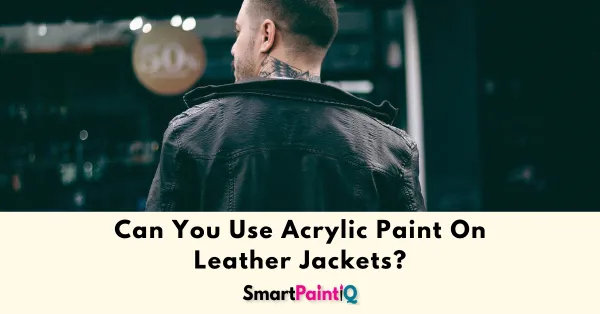 Can You Use Acrylic Paint On Leather Jackets?