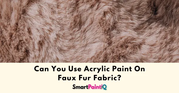 Can You Use Acrylic Paint On Faux Fur Fabric?