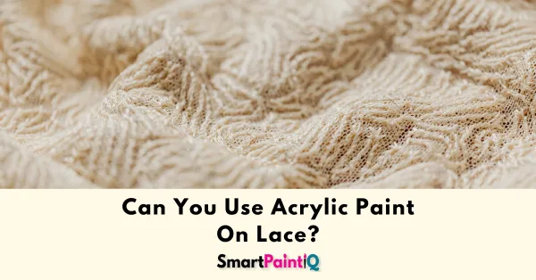 Can You Paint Lace With Acrylic Paints?