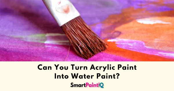 Can You Turn Acrylic Paint Into Water Paint?