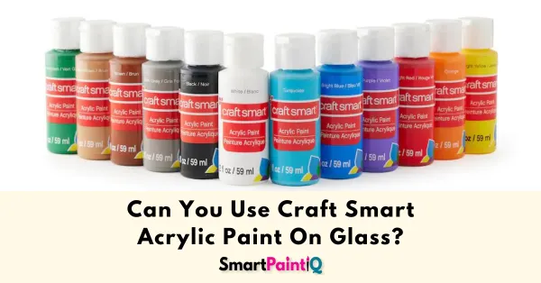 Can You Use Craft Smart Acrylic Paints On Glass?