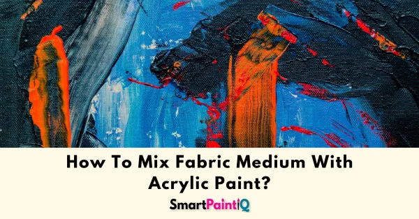 How To Mix Fabric Medium With Acrylic Paint?